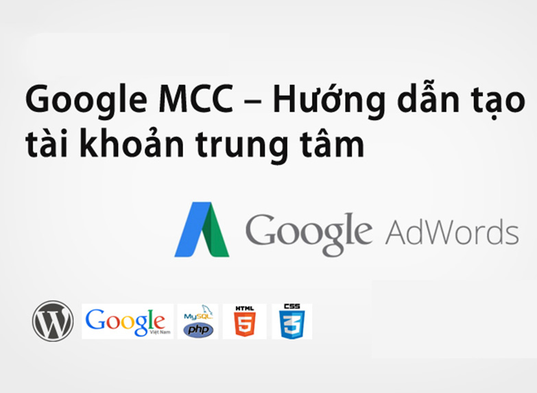 Hướng dẫn tạo tài khoản Google MCC chỉ với 5 bước