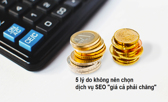 5 lý do nên tránh xa dịch vụ SEO “giá cả phải chăng”