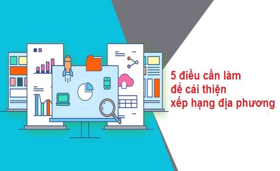 Google Local Search: 5 điều bạn cần làm ngay để có thứ hạng