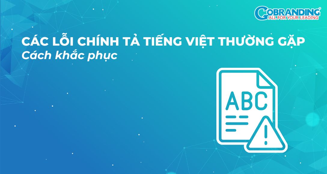 Các lỗi chính tả tiếng Việt thường gặp & cách khắc phục