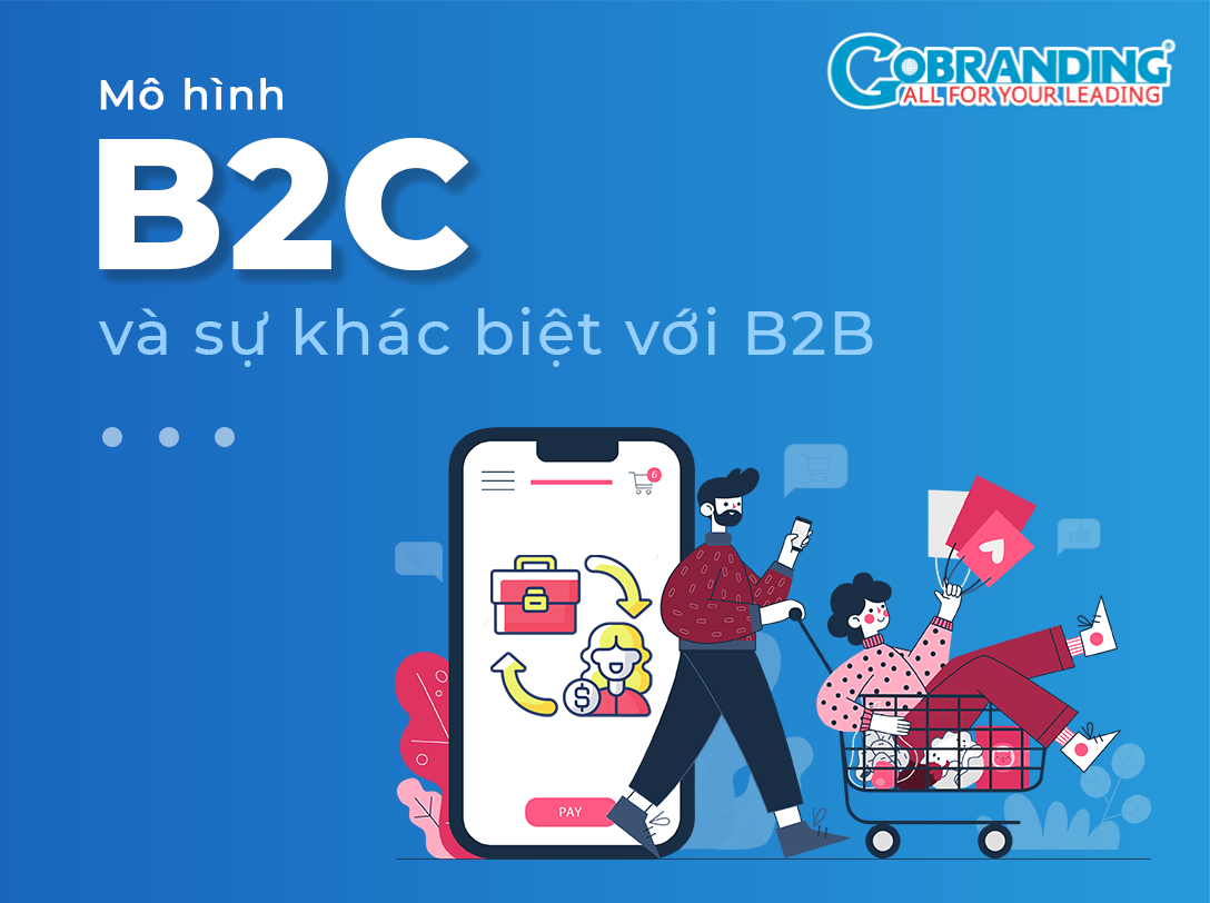 Mô hình B2C là gì? Mô hình B2C khác B2B như thế nào?