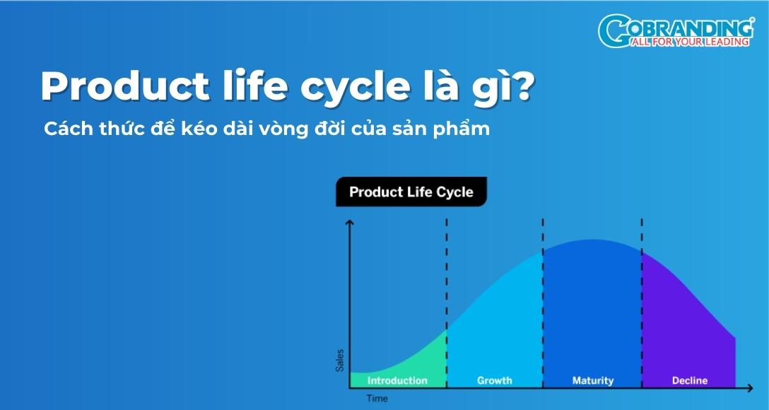 Product life cycle là gì? Cách kéo dài vòng đời sản phẩm
