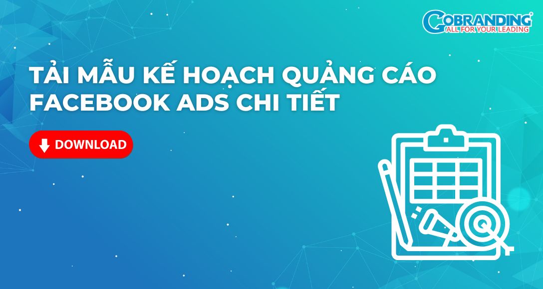 Tải mẫu kế hoạch chạy quảng cáo Facebook Ads chi tiết