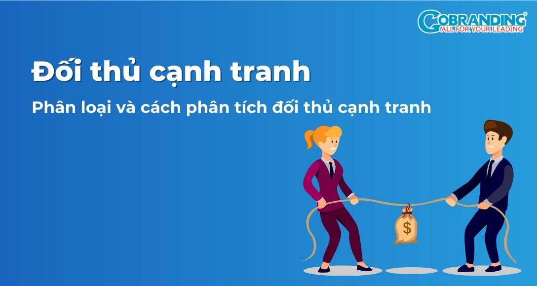 Phân loại và hướng dẫn cách phân tích đối thủ cạnh tranh chi tiết