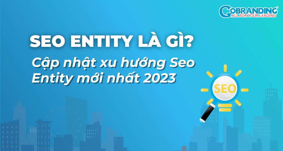 SEO Entity là gì? Cập nhật xu hướng Seo Entity mới nhất 2023