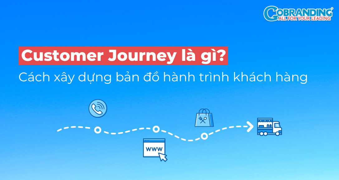 Customer Journey là gì? 9 bước xây dựng bản đồ hành trình