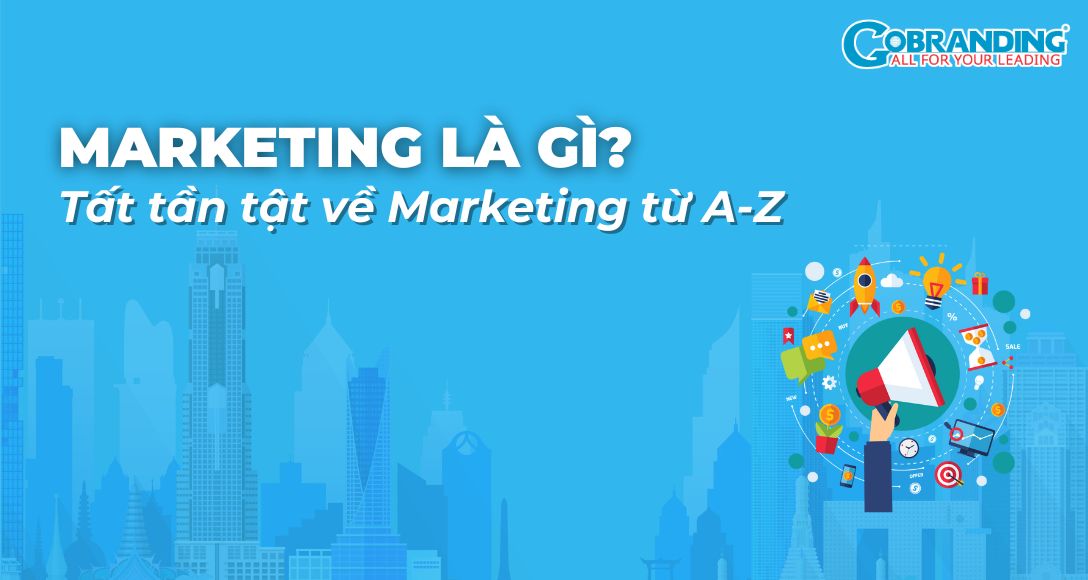 Marketing là gì? Tất tần tật về Marketing từ A-Z