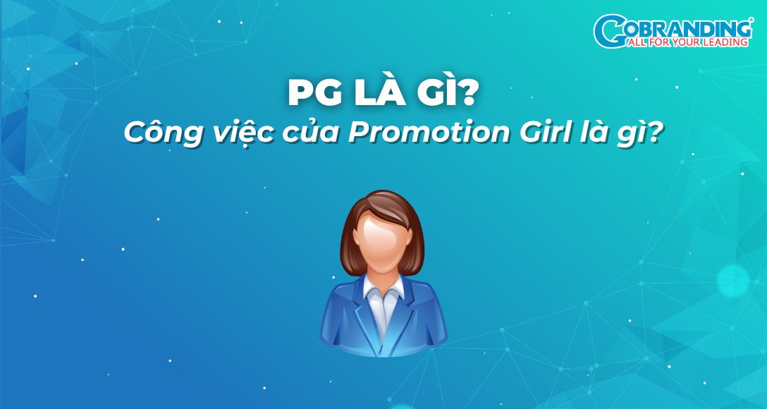 PG là gì? Công việc của Promotion Girl là gì?