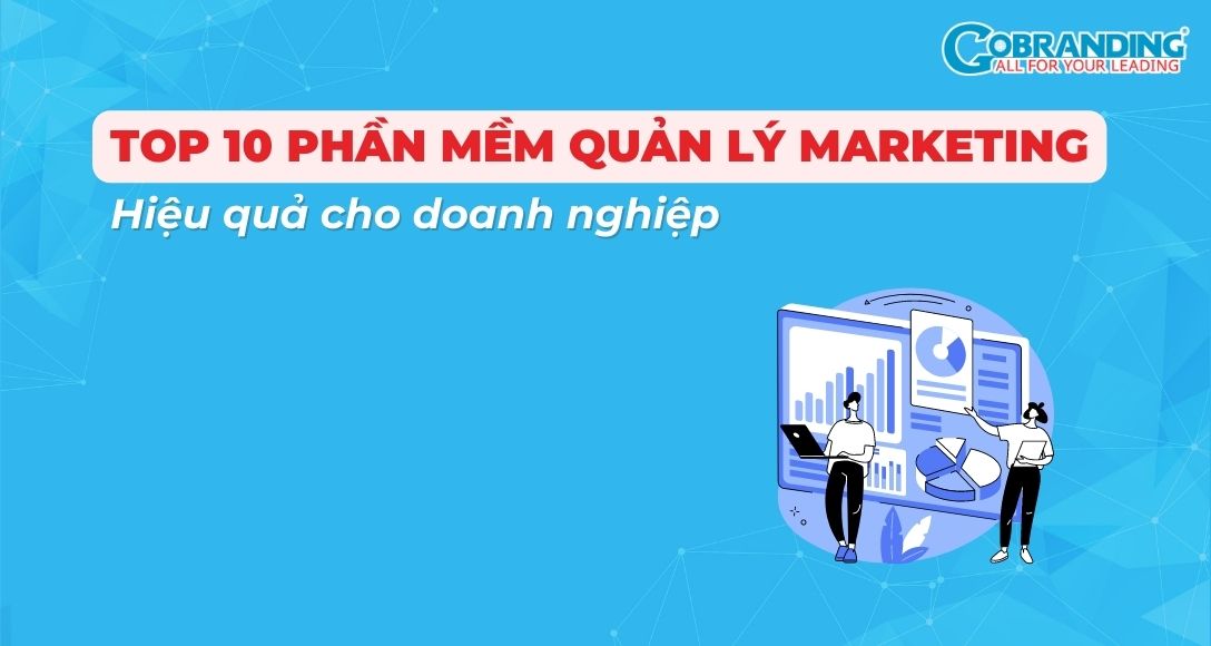 Top 10+ phần mềm quản lý Marketing cho doanh nghiệp