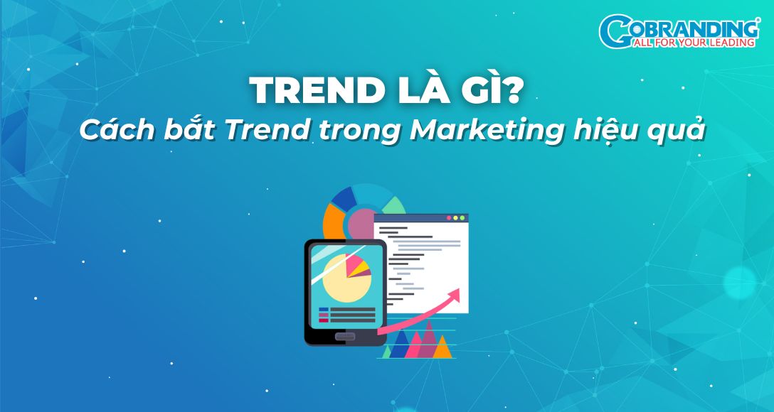 Trend là gì? Cách bắt Trend trong Marketing hiệu quả