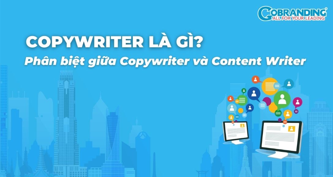 Copywriter là gì? Phân biệt giữa Copywriter và Content Writer
